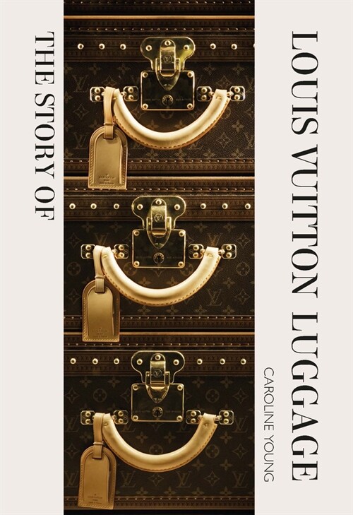 The Story of Louis Vuitton Luggage (Hardcover)