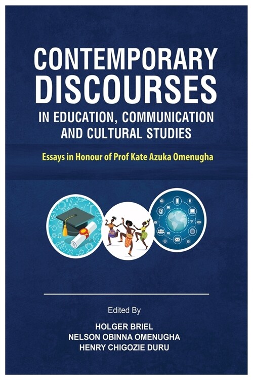 Contemporary Discourses in Education, Communication and Cultural Studies: Essays in Honour of Prof. Kate Azuka Omenugha (Paperback)