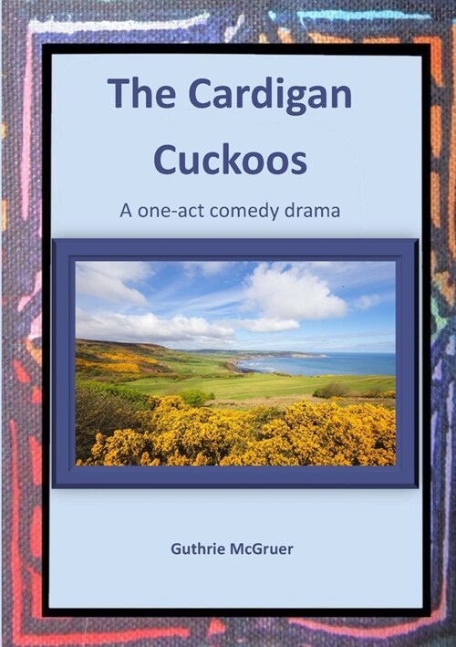 The Cardigan Cuckoos: A one-act comedy drama (Paperback)