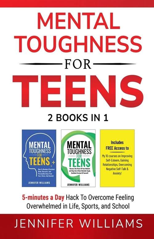 Mental Toughness For Teens: 2 Books In 1 - 5 Minutes a day Hack To Overcome Feeling Overwhelmed in Life, Sports, and School! (Paperback)