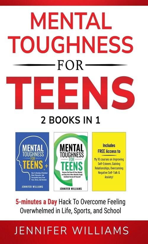 Mental Toughness For Teens: 2 Books In 1 - 5 Minutes a day Hack To Overcome Feeling Overwhelmed in Life, Sports, and School! (Hardcover)