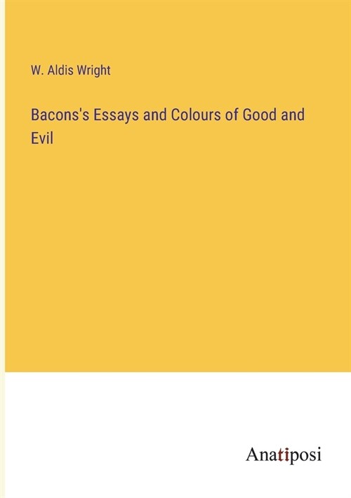 Baconss Essays and Colours of Good and Evil (Paperback)