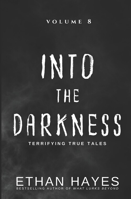 Into the Darkness: Terrifying True Tales: Volume 8 (Paperback)