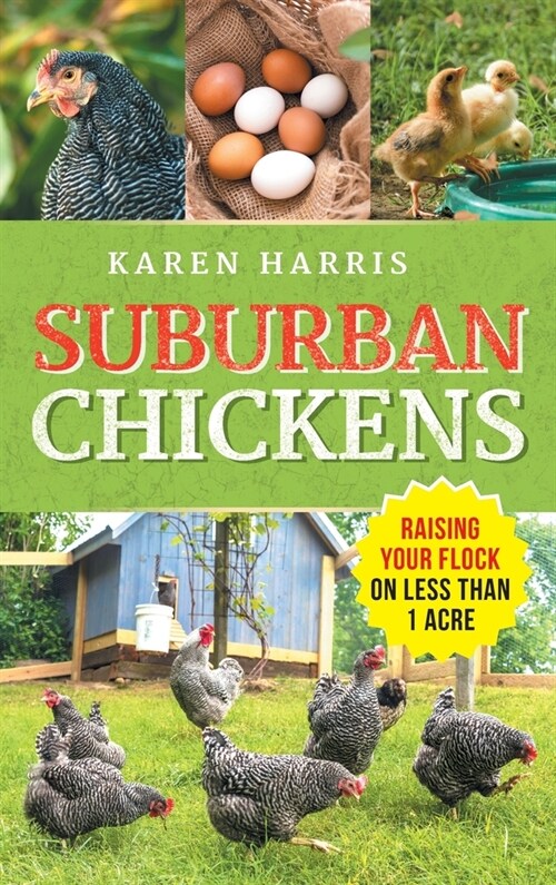 Suburban Chickens: Raising Your Flock on Less Than One Acre (Hardcover)