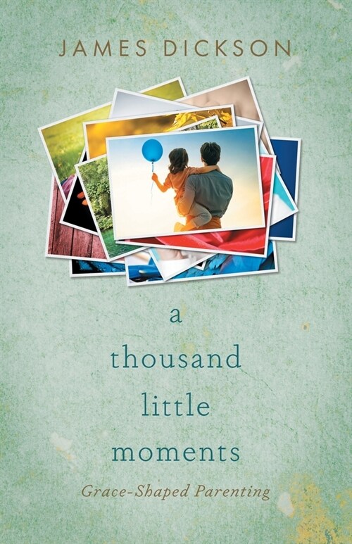 A Thousand Little Moments: Grace-Shaped Parenting (Paperback)