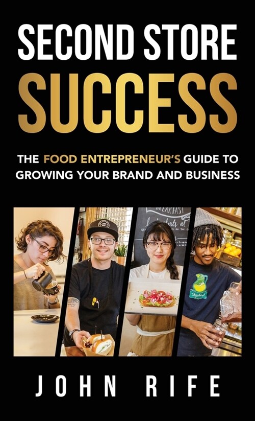 Second Store Success: The Food Entrepreneurs Guide to Growing Your Brand and Business (Hardcover)