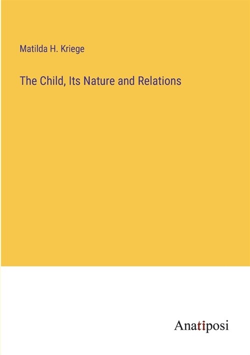 The Child, Its Nature and Relations (Paperback)