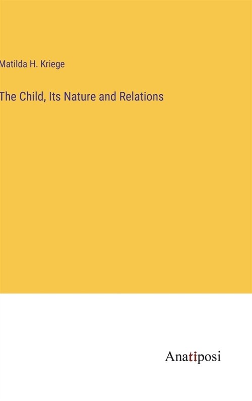 The Child, Its Nature and Relations (Hardcover)