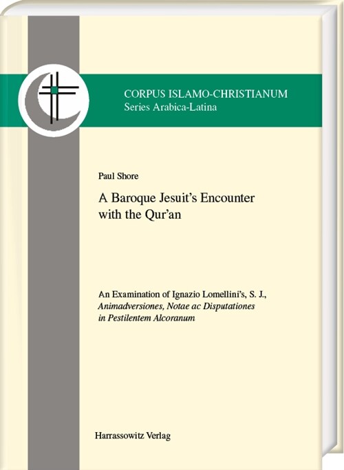 A Baroque Jesuits Encounter with the Quran: An Examination of Ignazio Lomellinis, S. J., Animadversiones, Notae AC Disputationes in Pestilentem Alc (Hardcover)