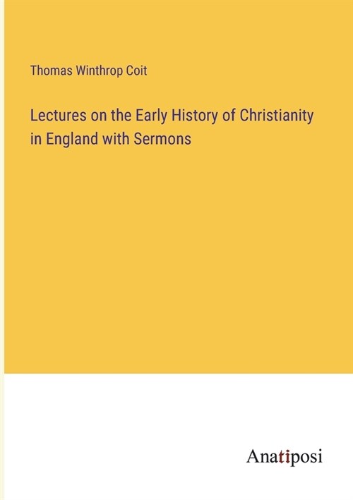 Lectures on the Early History of Christianity in England with Sermons (Paperback)