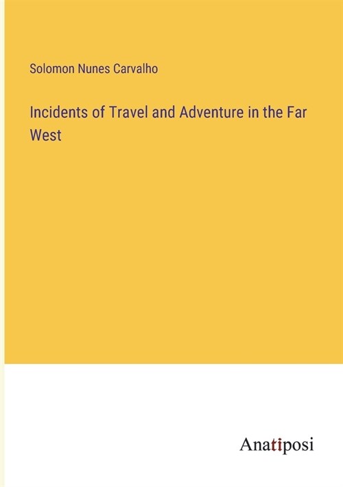 Incidents of Travel and Adventure in the Far West (Paperback)