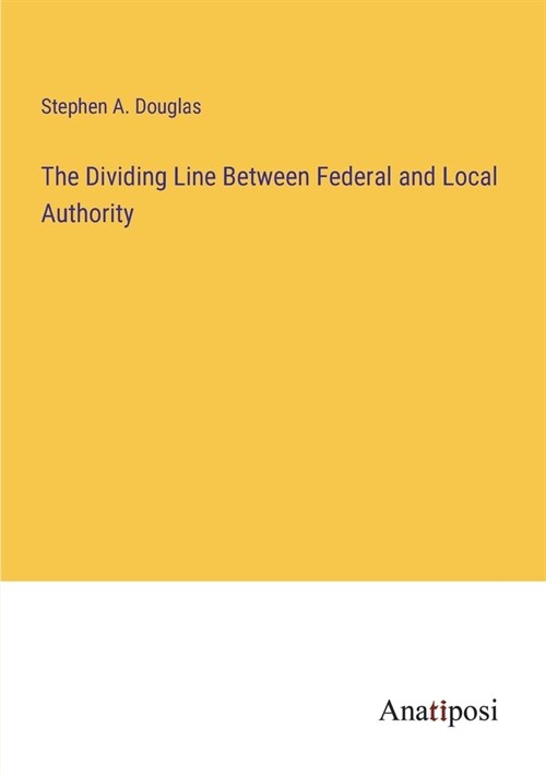 The Dividing Line Between Federal and Local Authority (Paperback)