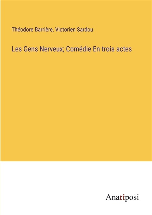 Les Gens Nerveux; Com?ie En trois actes (Paperback)