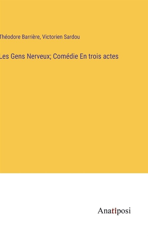 Les Gens Nerveux; Com?ie En trois actes (Hardcover)