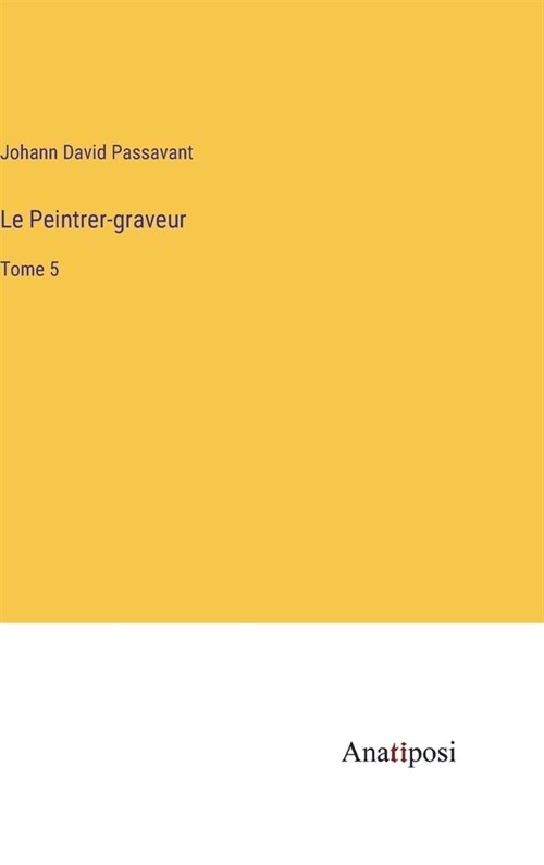 Le Peintrer-graveur: Tome 5 (Hardcover)