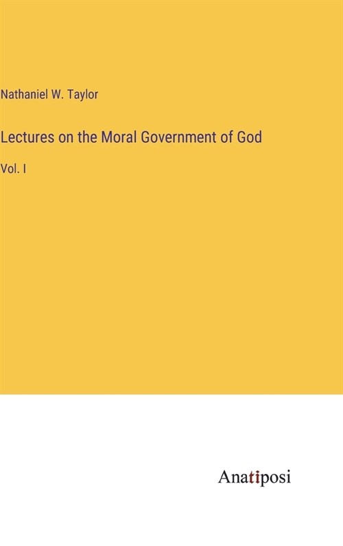 Lectures on the Moral Government of God: Vol. I (Hardcover)