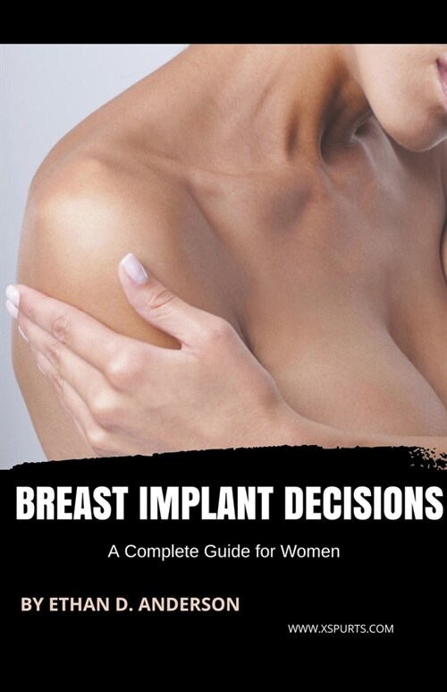 Breast Implant Decisions A Complete Guide for Women (Paperback)