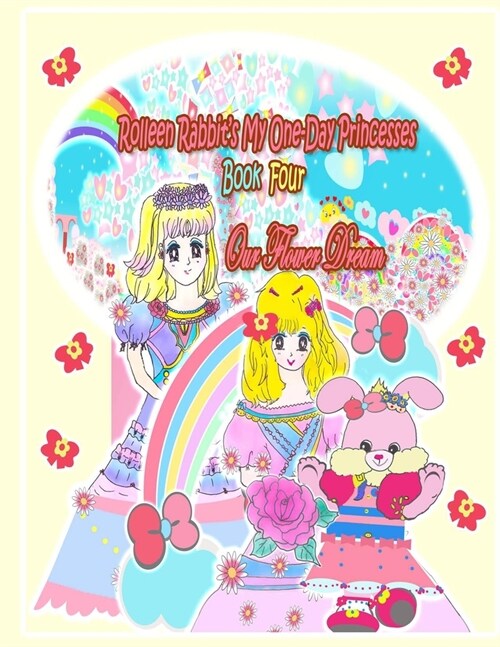 Rolleen Rabbits My One-Day Princesses Book Four: Our Flower Dream (Paperback)