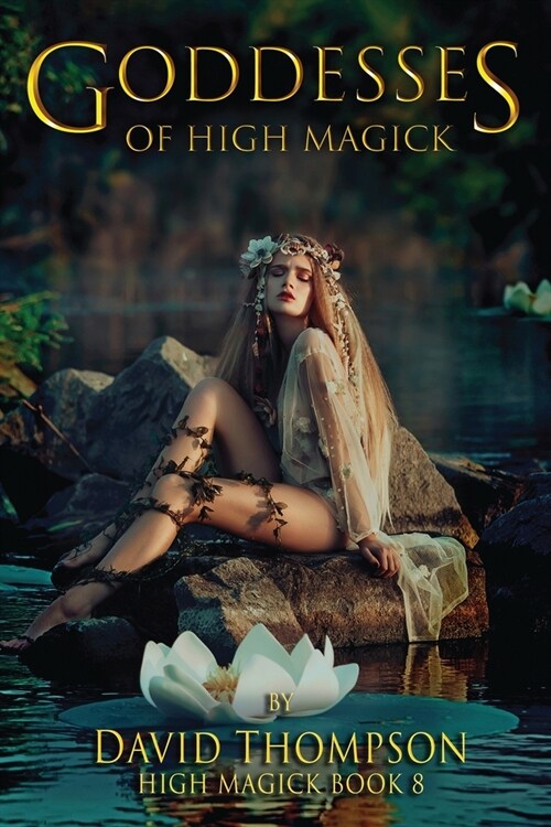 Goddesses of High Magik: Four Powerful Goddesses to Help Reshape Your Life (Paperback)