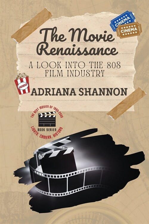 The Movie Renaissance-A Look into the 80s Film Industry: An in-depth analysis of the movie industry in the 1980s (Paperback)