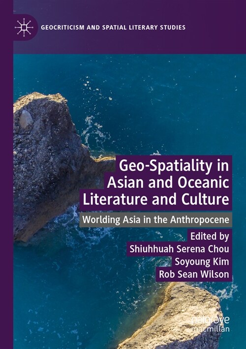 Geo-Spatiality in Asian and Oceanic Literature and Culture: Worlding Asia in the Anthropocene (Paperback, 2022)