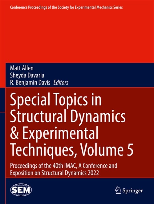 Special Topics in Structural Dynamics & Experimental Techniques, Volume 5: Proceedings of the 40th Imac, a Conference and Exposition on Structural Dyn (Paperback, 2023)