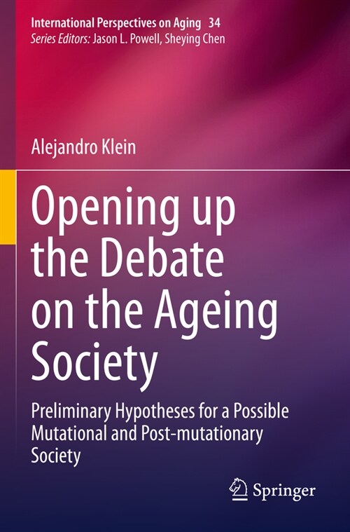 Opening Up the Debate on the Aging Society: Preliminary Hypotheses for a Possible Mutational and Post-Mutationary Society (Paperback, 2022)