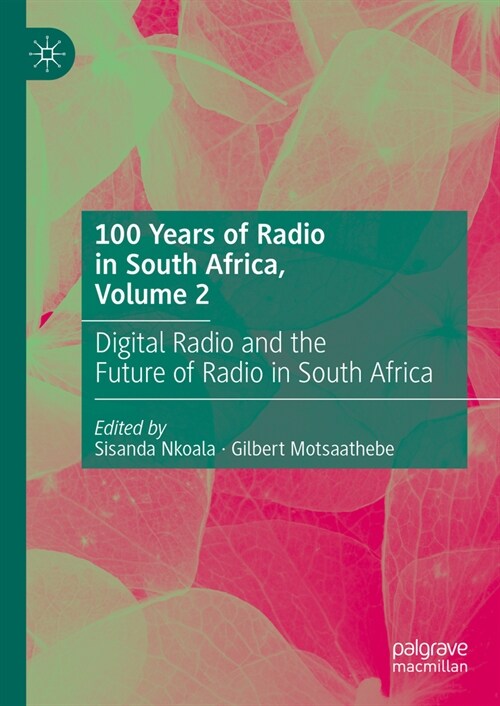 100 Years of Radio in South Africa, Volume 2: Community Radio, Digital Radio and the Future of Radio in South Africa (Hardcover, 2024)