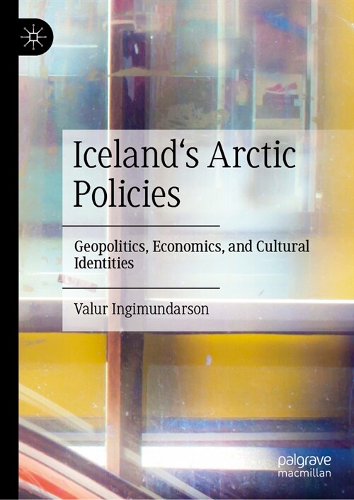 Icelands Arctic Policies and Shifting Geopolitics: Embellished Promise (Hardcover, 2024)