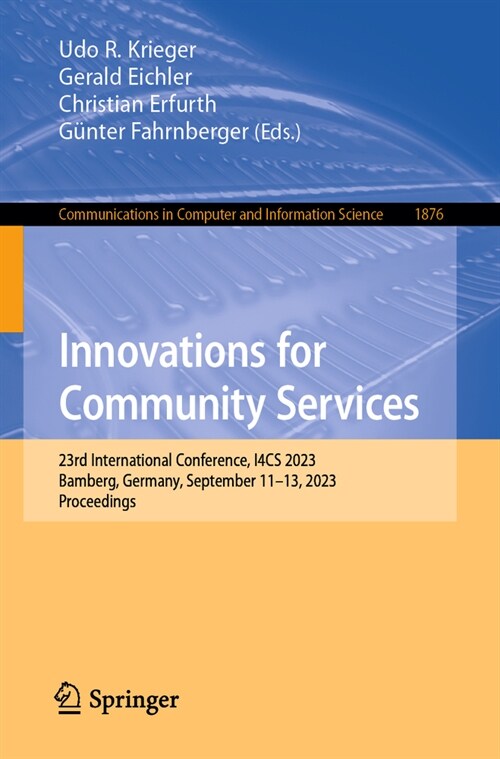 Innovations for Community Services: 23rd International Conference, I4cs 2023, Bamberg, Germany, September 11-13, 2023, Proceedings (Paperback, 2023)