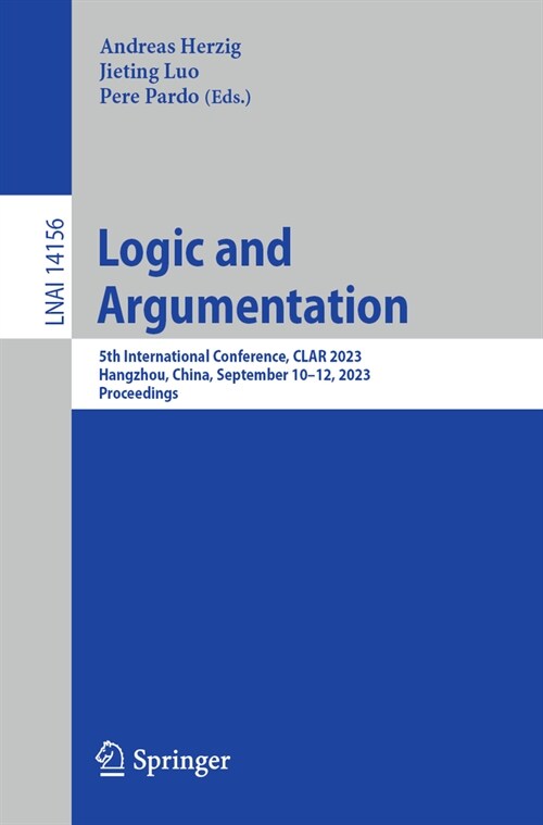 Logic and Argumentation: 5th International Conference, Clar 2023, Hangzhou, China, September 10-12, 2023, Proceedings (Paperback, 2023)