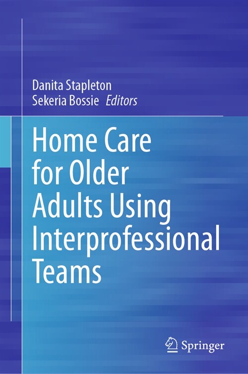Home Care for Older Adults Using Interprofessional Teams (Hardcover, 2024)