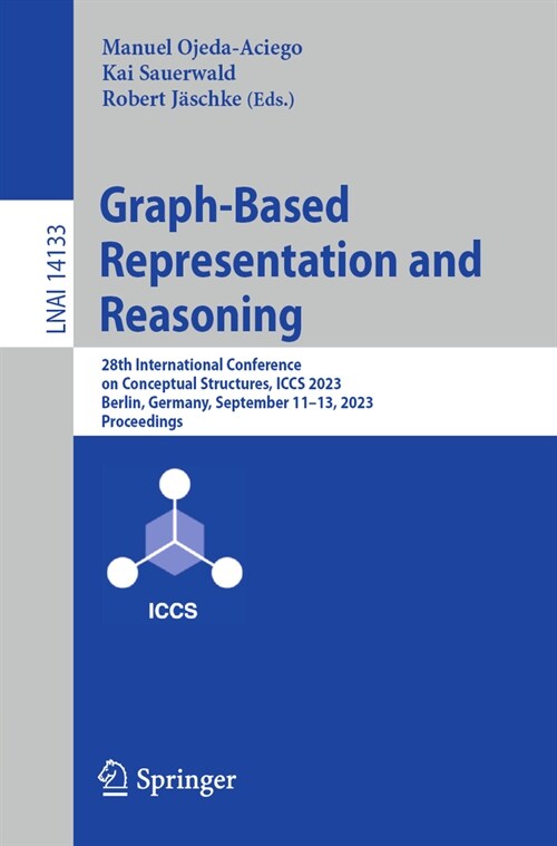 Graph-Based Representation and Reasoning: 28th International Conference on Conceptual Structures, Iccs 2023, Berlin, Germany, September 11-13, 2023, P (Paperback, 2023)