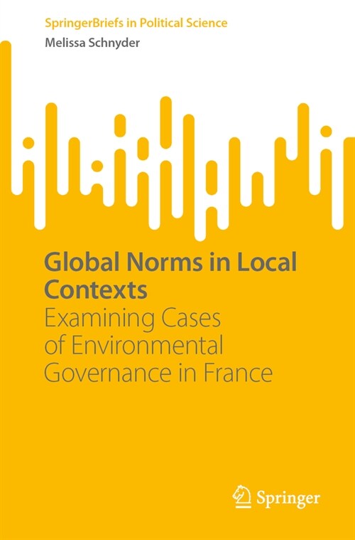 Global Norms in Local Contexts: Examining Cases of Environmental Governance in France (Paperback, 2023)