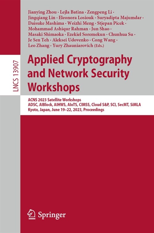 Applied Cryptography and Network Security Workshops: Acns 2023 Satellite Workshops, Adsc, Aiblock, Aihws, Aiots, Cimss, Cloud S&p, Sci, Secmt, Simla, (Paperback, 2023)