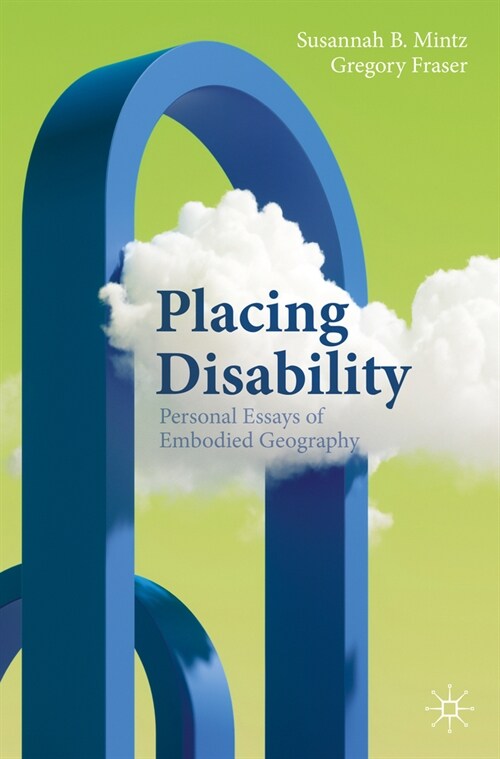 Placing Disability: Personal Essays of Embodied Geography (Paperback, 2024)