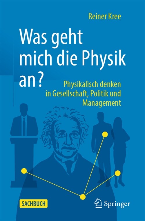 Was Geht Mich Die Physik An?: Physikalisch Denken in Gesellschaft, Politik Und Management. (Paperback, 2023)