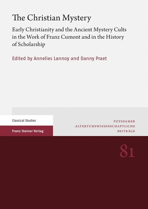 The Christian Mystery: Early Christianity and the Ancient Mystery Cults in the Work of Franz Cumont and in the History of Scholarship (Paperback)