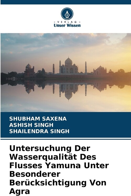 Untersuchung Der Wasserqualit? Des Flusses Yamuna Unter Besonderer Ber?ksichtigung Von Agra (Paperback)