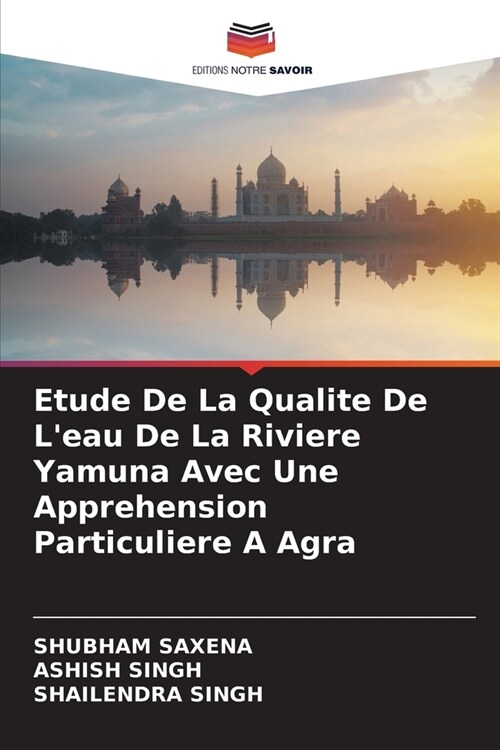 Etude De La Qualite De Leau De La Riviere Yamuna Avec Une Apprehension Particuliere A Agra (Paperback)