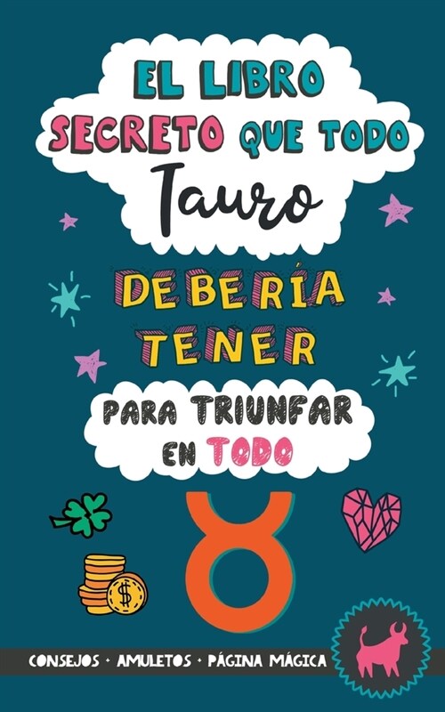 El libro secreto que todo Tauro deber? tener para triunfar en todo: Hor?copo Tauro: consejos, dinero, amor, amuletos y m?. Un Libro Tauro. Un regal (Paperback)