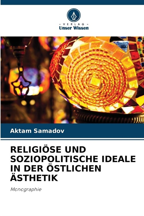 Religi?e Und Soziopolitische Ideale in Der ?tlichen 훥thetik (Paperback)
