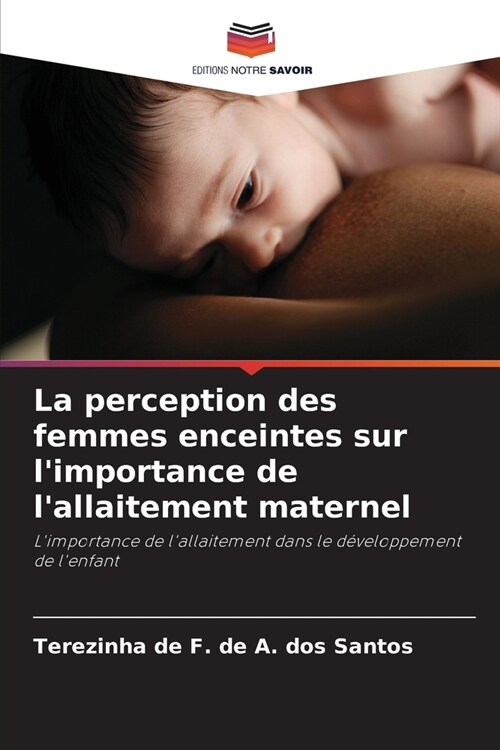 La perception des femmes enceintes sur limportance de lallaitement maternel (Paperback)