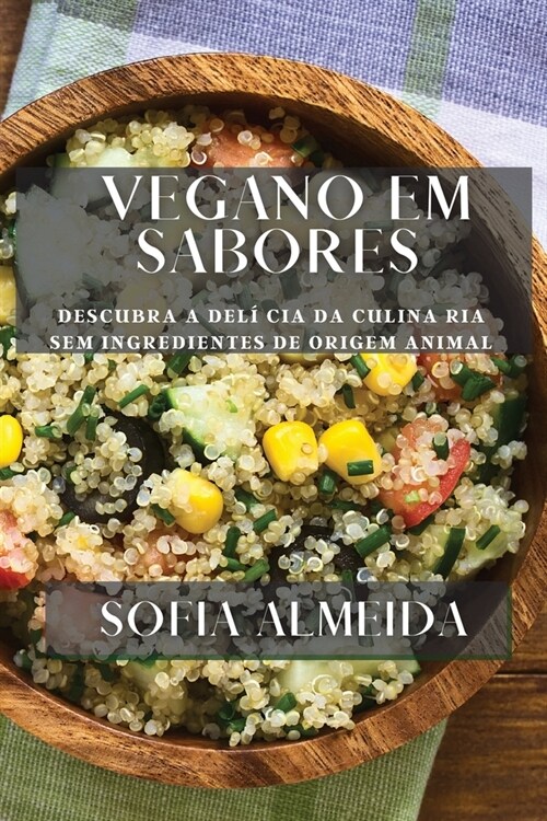 Vegano em Sabores: Descubra a Del?cia da Culina ria Sem ngredientes de Origem Animal (Paperback)