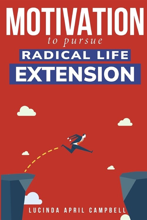 Motivation to Pursue Radical Life Extension (Paperback)