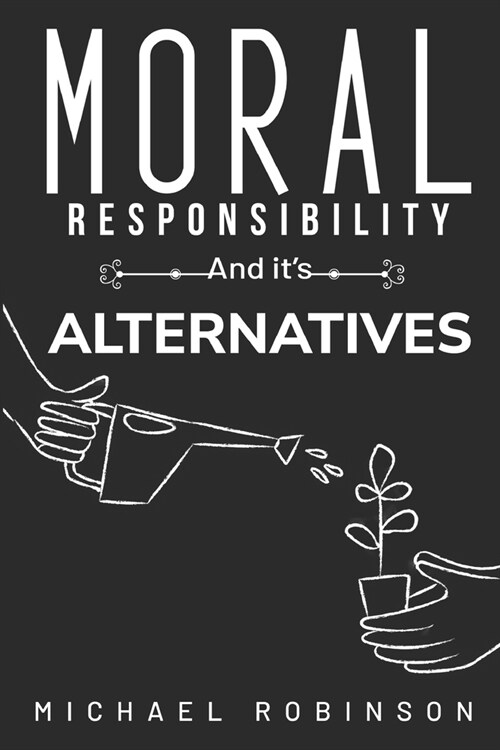 Moral Responsibility and its Alternatives (Paperback)