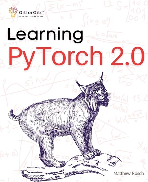 Learning PyTorch 2.0: Experiment deep learning from basics to complex models using every potential capability of Pythonic PyTorch (Paperback)