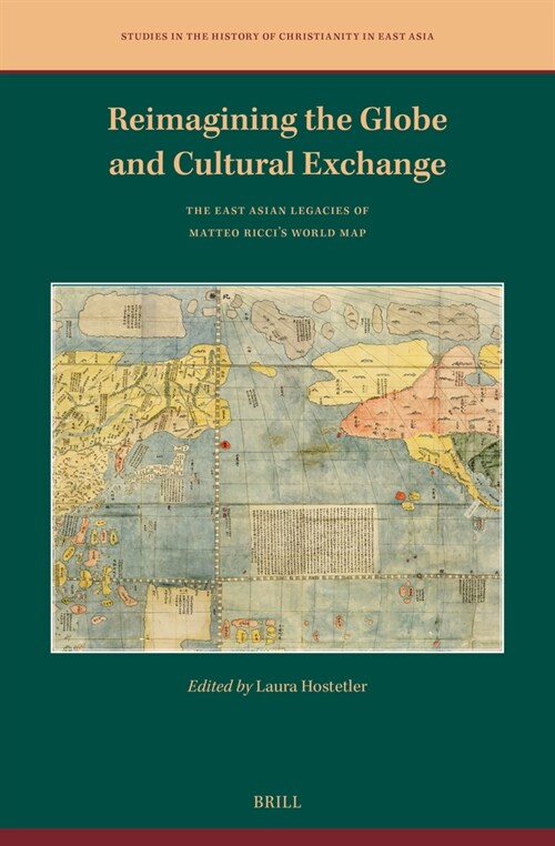 Reimagining the Globe and Cultural Exchange: The East Asian Legacies of Matteo Riccis World Map (Hardcover)