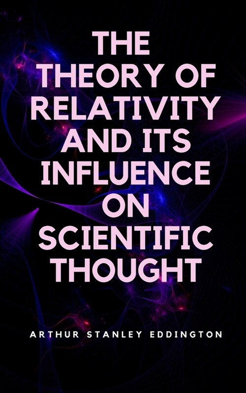 The Theory of Relativity and Its Influence on Scientific Thought (Paperback)