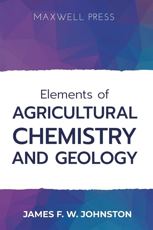 Elements ofAgricultural Chemistry and Geology (Paperback)
